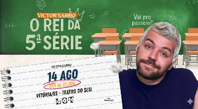 Victor Sarro - O Rei da 5º Série - Sexta 14 de Agosto as 21:30h - Teatro do Sesi - Vitória/ES