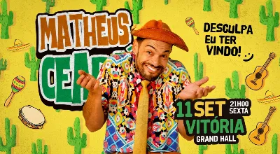 Matheus Ceará - "Desculpa eu ter vindo!" - 11/09 Sexta às 21h - Grand Hall - Vitória/ES