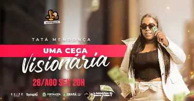 TATÁ MENDONÇA em UMA CEGA VISIONÁRIA EM FORTALEZA ~ 28/AGO SEX 20h