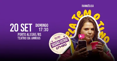 IVANGÉLICA - ELA TEM O TINO em PORTO ALEGRE/RS (SESSÃO EXTRA 17h30)