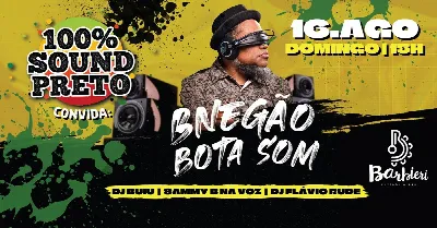 100% SOUND PRETO convida: BNEGÃO BOTASOM - DJ BUIU - SAMMY B. MIC - DJ FLAVIO RUDE