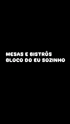 BLOCO DO EU SOZINHO - MESAS E BISTRÔS