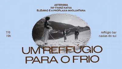 UM REFFÚGIO PARA O FRIO asterisma, R.I.P. franz kafka e elizário e a profilaxia involuntária em CXS!