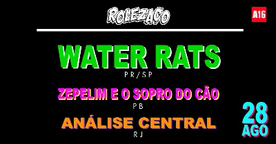 ROLEZAÇO - WATER RATS (PR/SP) + ZEPELIM E O SOPRO DO CÃO (PB) + ANÁLISE CENTRAL (RJ)