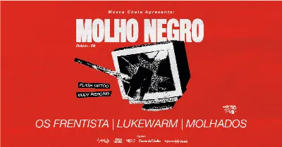 MOLHO NEGRO + OS FRENTISTA + LUKEWARM + MOLHADOS