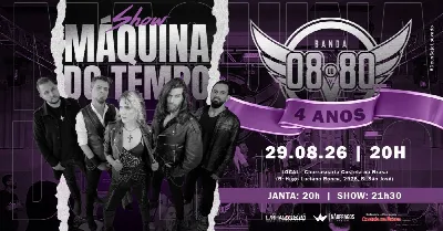 Banda 08ou80 - SHOW MÁQUINA DO TEMPO - 4 ANOS