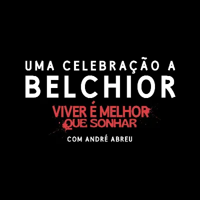 Uma celebração a Belchior: Viver é melhor que sonhar.
