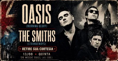 OASIS + THE SMITHS // RETIRE SUA CORTESIA // VÁLIDA ATÉ 20H45