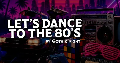 LET'S DANCE TO THE 80s by Gothik Night