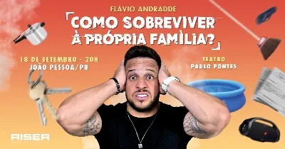 Flávio Andradde em João Pessoa/PB| Como Sobreviver à Própria Família